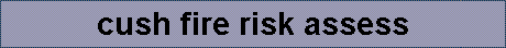 cush fire risk assess