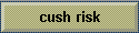 cush risk